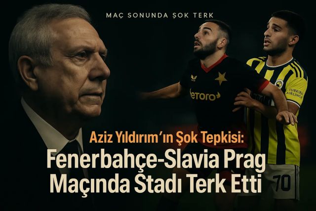 Aziz Yıldırım'ın Şok Tepkisi: Fenerbahçe-Slavia Prag Maçında Stadı Terk Etti