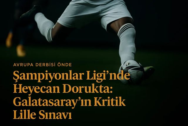 Şampiyonlar Ligi'nde Heyecan Dorukta: Galatasaray'ın Kritik Lille Sınavı