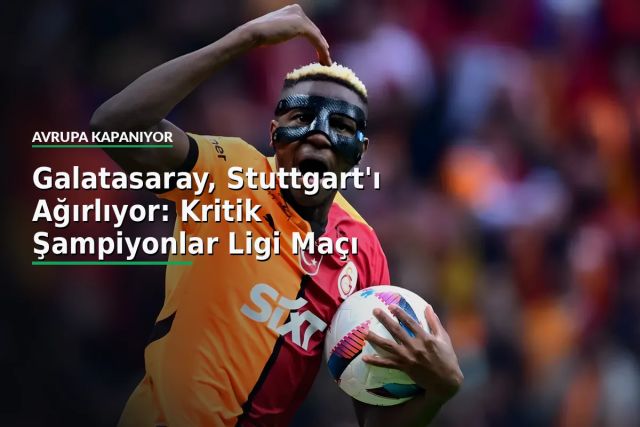 Galatasaray, Stuttgart'ı Ağırlıyor: Kritik Şampiyonlar Ligi Maçı