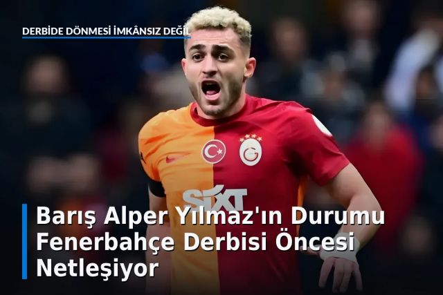 Barış Alper Yılmaz'ın Durumu Fenerbahçe Derbisi Öncesi Netleşiyor