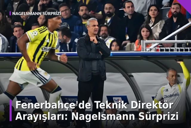 Fenerbahçe'de Teknik Direktör Arayışları: Nagelsmann Sürprizi