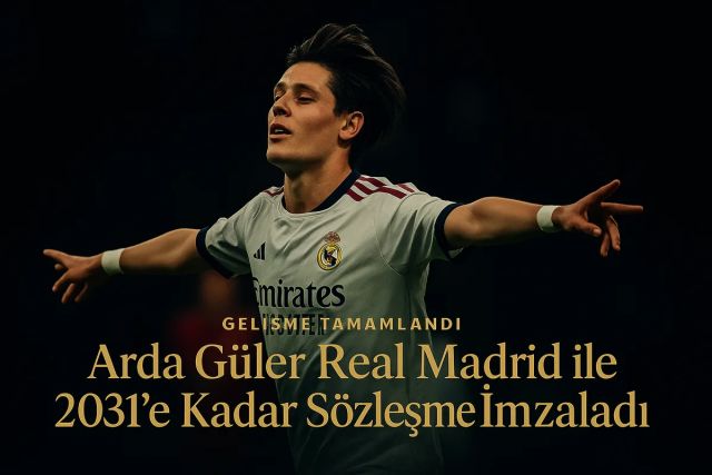 Arda Güler Real Madrid ile 2031'e Kadar Sözleşme İmzaladı