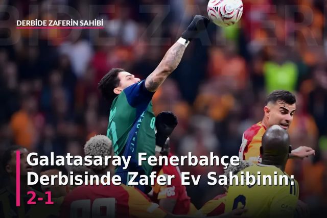 Galatasaray Fenerbahçe Derbisinde Zafer Ev Sahibinin: 2-1