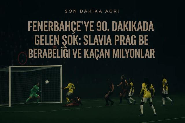 Fenerbahçe'ye 90. Dakikada Gelen Şok: Slavia Prag Beraberliği ve Kaçan Milyonlar