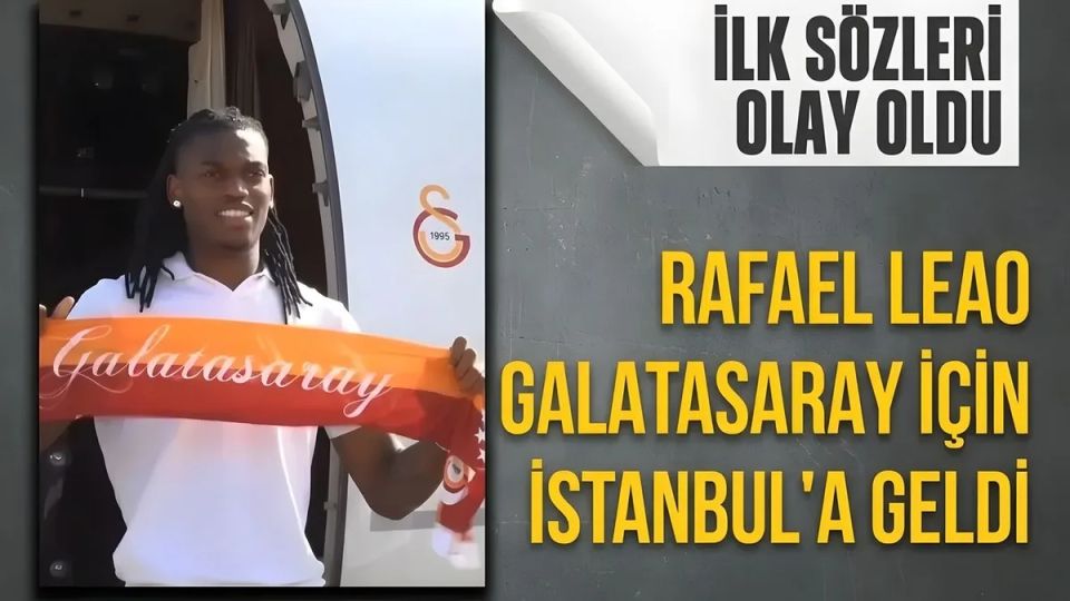 Rafael Leao, Galatasaray'a Transferini Tamamladı: İstanbul'da Coşkulu Karşılama