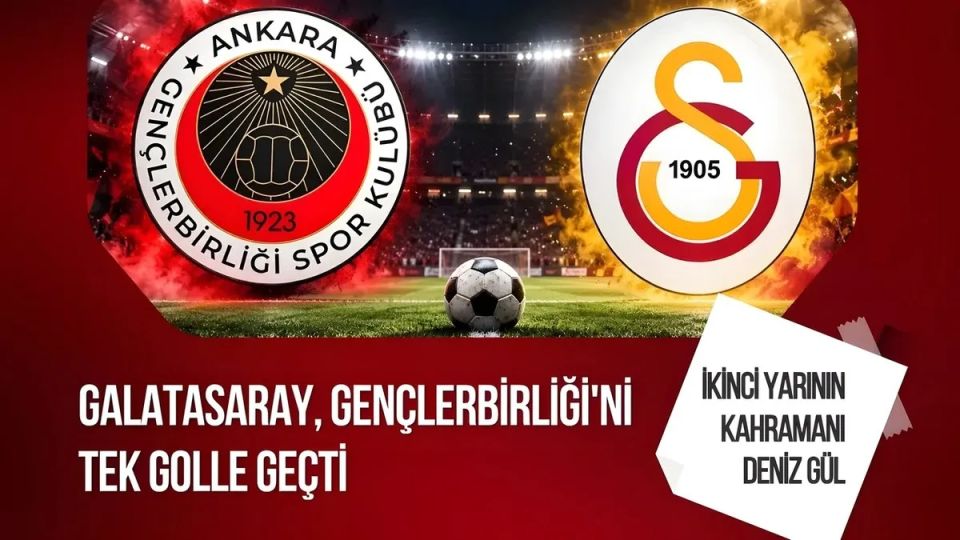 Galatasaray, Gençlerbirliği'ni Zorlu Maçta Deniz Gül'ün Golüyle Geçti